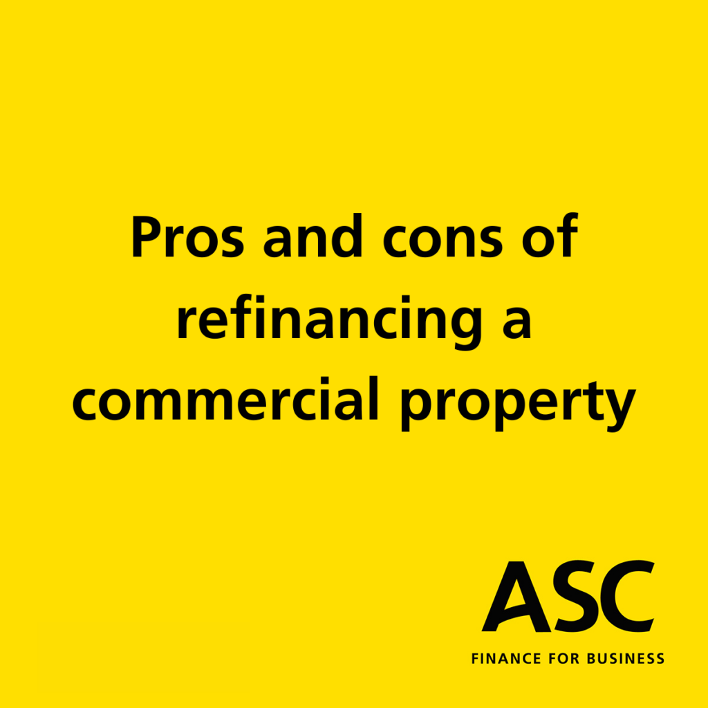 Pros and cons of refinancing a commercial property